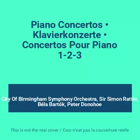 Couverture du produit · Piano Concertos • Klavierkonzerte • Concertos Pour Piano 1-2-3