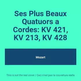 Couverture du produit · Ses Plus Beaux Quatuors a Cordes: KV 421, KV 213, KV 428