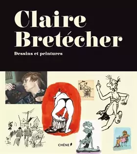 Couverture du produit · Claire Bretécher, dessins et peintures
