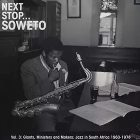 Couverture du produit · Next Stop... Soweto Vol. 3 (Giants, Ministers And Makers: Jazz In South Africa 1963-1978)