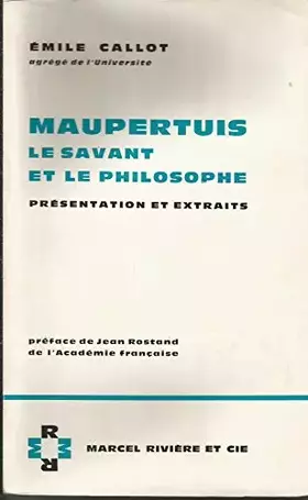 Couverture du produit · Maupertuis, le savant et le philosophe. presentation et extraits. preface de jean rostand.