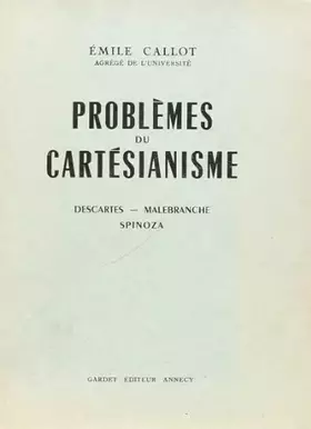 Couverture du produit · Problemes du Cartesianisme. Descartes. - Malebranche. - Spinoza.
