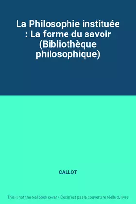 Couverture du produit · La Philosophie instituée : La forme du savoir (Bibliothèque philosophique)