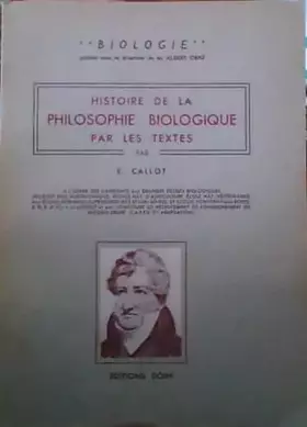Couverture du produit · Histoire de la philosophie biologique par les textes : Par E. Callot,... à l'usage des candidats aux grandes écoles biologiques