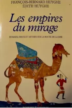 Couverture du produit · Les empires du mirage : Hommes, dieux et mythes sur la route de la soie