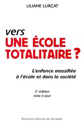 Couverture du produit · Vers une école totalitaire ? L'enfance massifiée à l'école et dans la société. 2e édition mise à jour