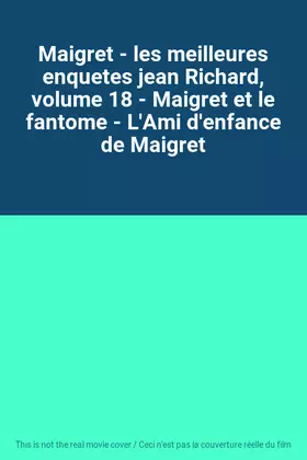 Couverture du produit · Maigret - les meilleures enquetes jean Richard, volume 18 - Maigret et le fantome - L'Ami d'enfance de Maigret