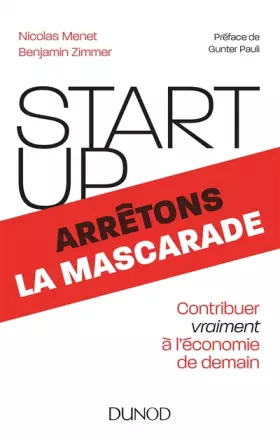 Couverture du produit · Start-up, arrêtons la mascarade - Contribuer vraiment à l'économie de demain: Contribuer vraiment à l'économie de demain
