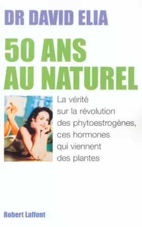 Couverture du produit · 50 ans au naturel : La vérité sur les phytoestrogènes, ces hormones qui viennent des plantes