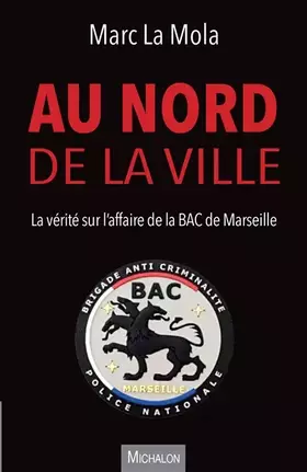 Couverture du produit · Au nord de la ville - La vérité sur l'affaire de la BAC de Marseille