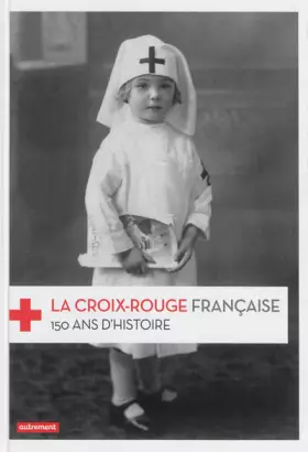 Couverture du produit · La Croix-Rouge française : 150 ans d'histoire