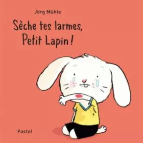 Couverture du produit · Sèche tes larmes, petit lapin !