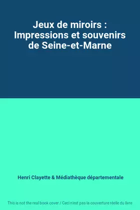 Couverture du produit · Jeux de miroirs : Impressions et souvenirs de Seine-et-Marne