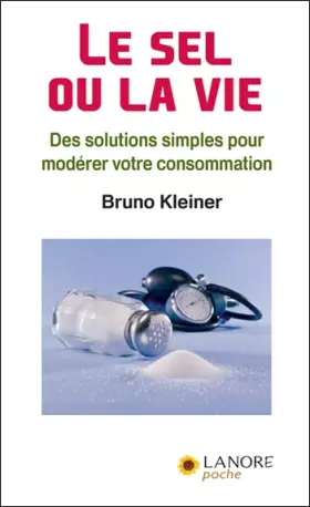 Couverture du produit · Le sel ou la vie: Des solutions simples pour modérer votre consommation