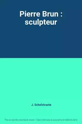 Couverture du produit · Pierre Brun : sculpteur