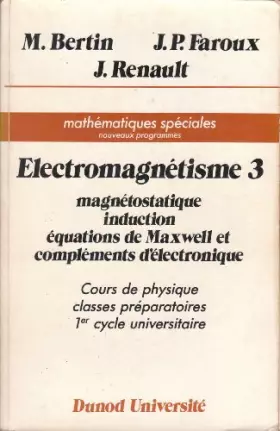 Couverture du produit · COURS DE PHYSIQUE ELECTROMAGNETISME. Tome 3, Magnétostatique, induction, équation de Maxwell et compléments d'électronique, 3èm