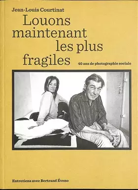 Couverture du produit · Louons maintenant les plus fragiles: Jean-Louis Courtinat. 40 ans de photographie sociale