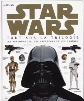 Couverture du produit · Star Wars : Tout sur la trilogie, les personnages, les créatures et les droïdes