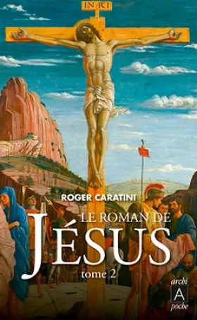 Couverture du produit · Le roman de Jésus : Tome 2, De Tibériade au Golgotha