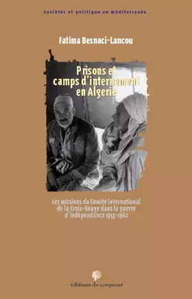 Couverture du produit · Prisons et camps d'internement en Algérie: Les missions du Comité international de la Croix Rouge dans la guerre d'indépendance