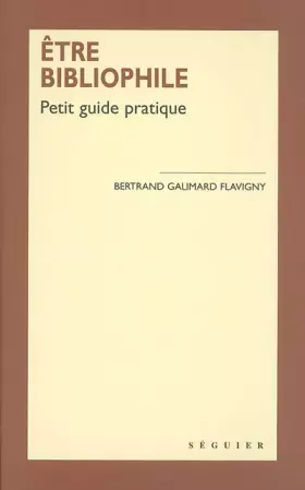 Couverture du produit · Etre bibliophile : Petit guide pratique