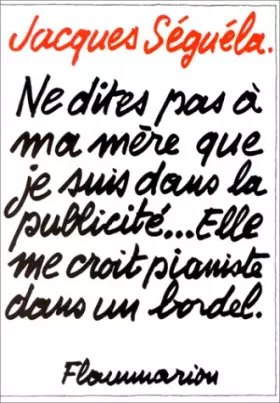 Couverture du produit · Ne dites pas à ma mère que je suis dans la publicité, elle me croit pianiste dans un bordel