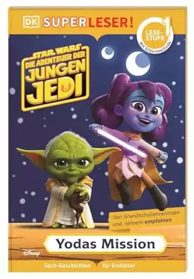Couverture du produit · SUPERLESER Star Wars: Die Abenteuer der jungen Jedi: Yodas Mission: 1. Lesestufe, Sach-Geschichten für Erstleser. Mit Silbenmet