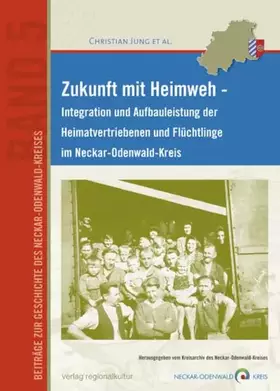 Couverture du produit · Zukunft mit Heimweh: Integration und Aufbauleistung der Heimatvertriebenen und Flüchtlinge im Neckar-Odenwald-Kreis (Beiträge z