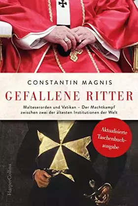 Couverture du produit · Gefallene Ritter. Malteserorden und Vatikan. Der Machtkampf zwischen zwei der ältesten Institutionen der Welt – AKTUALISIERTE T