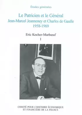 Couverture du produit · Le Patricien et le Général : Jean-Marcel Jeanneney et Charles de Gaulle 1958-1969, tome 1