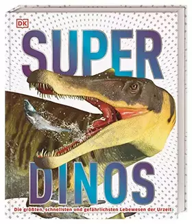 Couverture du produit · Super-Dinos: Die größten, schnellsten und gefährlichsten Lebewesen der Urzeit für Kinder ab 8 Jahren