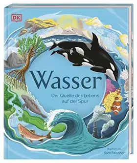 Couverture du produit · Wasser: Der Quelle des Lebens auf der Spur. Mit Seitenweise Fakten über das wichtigste Element der Erde. Für Kinder ab 7 Jahren