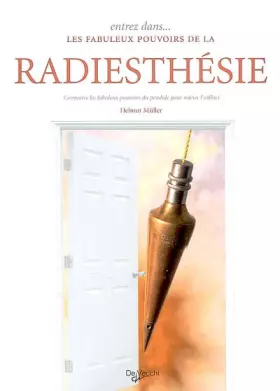Couverture du produit · Entrez dans... les fabuleux pouvoirs de la radiesthésie: Connaître les fabuleux pouvoirs du pendule pour mieux l'utiliser