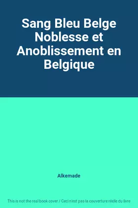 Couverture du produit · Sang Bleu Belge Noblesse et Anoblissement en Belgique
