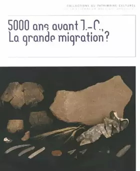 Couverture du produit · 5000 ans avant J-C, la grande migration ?: Le Néolithique ancien dans la collection Louis Eloy