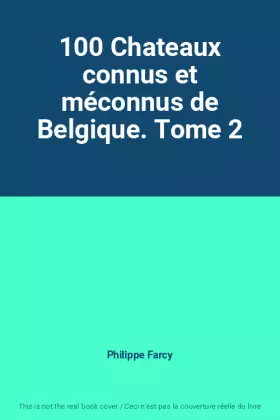 Couverture du produit · 100 Chateaux connus et méconnus de Belgique. Tome 2