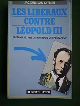 Couverture du produit · Les liberaux contre Leopold III : Les debats secrets des partisans de l'abdication.