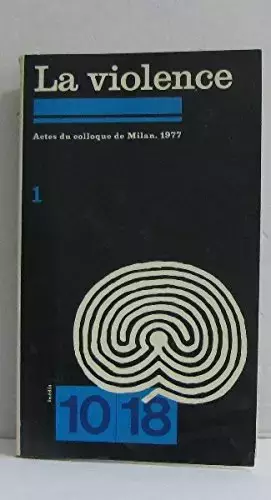 Couverture du produit · La violence 1: actes colloque de milan 1977