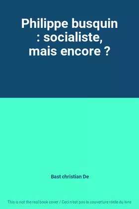 Couverture du produit · Philippe busquin : socialiste, mais encore ?