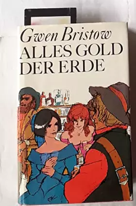 Couverture du produit · Alles Gold der Erde : Roman. [Aus d. Amerikan. übers. von Claus Velmelden]
