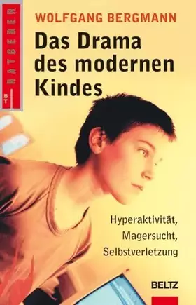 Couverture du produit · Das Drama des modernen Kindes: Hyperaktivität, Magersucht, Selbstverletzung (Beltz Taschenbuch / Ratgeber)