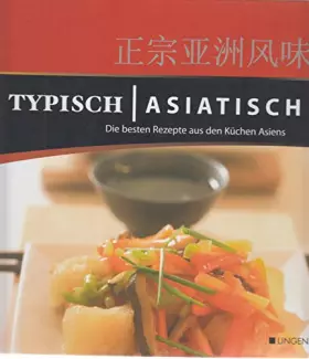 Couverture du produit · Typisch asiatisch. Die besten Rezepte aus den Küchen Asiens