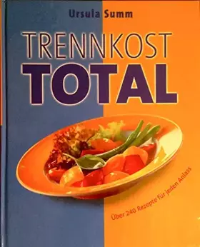 Couverture du produit · Trennkost total, Über 240 Rezepte für jeden Anlass, Mit vielen Abb.,