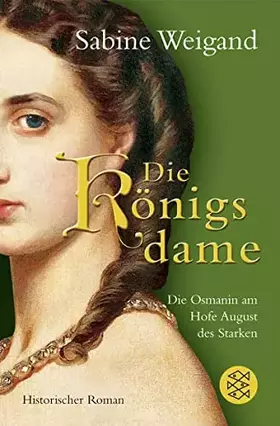 Couverture du produit · Die Königsdame: Die Osmanin am Hofe von August dem Starken. Historischer Roman
