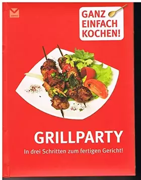 Couverture du produit · Grillparty: In drei Schritten zum fertigen Gericht! (Ganz einfach kochen)