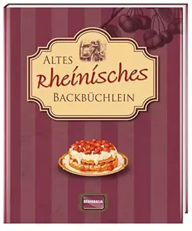 Couverture du produit · Altes rheinisches Backbüchlein: Kochbuch mit mehr als 70 Rezepten