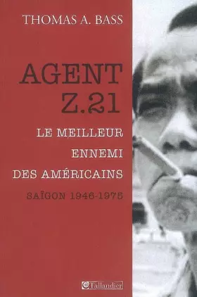 Couverture du produit · Agent Z.21 : Le meilleur ennemi des Américains, Saigon 1946-1975