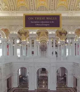 Couverture du produit · On These Walls: Inscriptions & Quotations in the Library of Congress