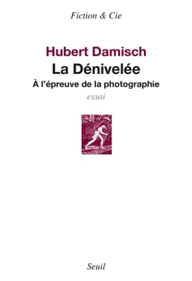 Couverture du produit · La Dénivelée : A l'épreuve de la photographie (essai)