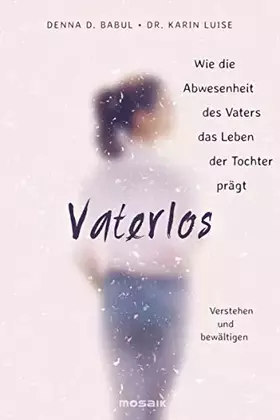 Couverture du produit · Vaterlos: Wie die Abwesenheit des Vaters das Leben der Tochter prägt - Verstehen und bewältigen -